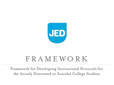 Jed Foundation Framework For Developing Institutional Protocols For Acutely Distressed Suicidal College Students